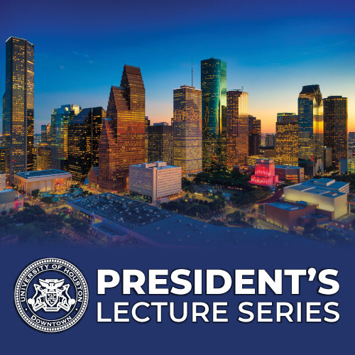 Downtown Houston skyline. Text reads Presidents Lecture Series. University of Houston-Downtown crest.